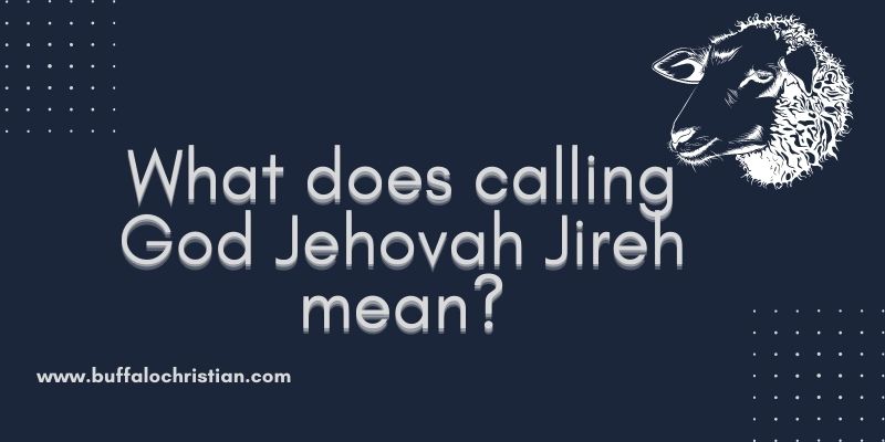 What does calling God Jehovah Jireh mean